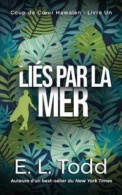 Liés par la Mer by E.L. Todd