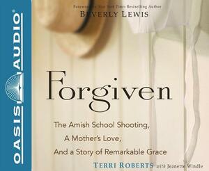 Forgiven (Library Edition): The Amish School Shooting, a Mother's Love, and a Story of Remarkable Grace by Terri Roberts, Jeanette Windle