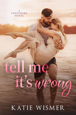 Tell Me It's Wrong by Katie Wismer