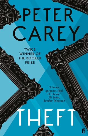 Theft: A Love Story by Peter Carey