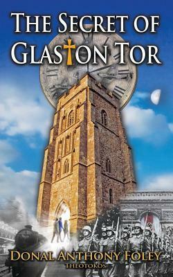 The Secret of Glaston Tor by Donal Anthony Foley