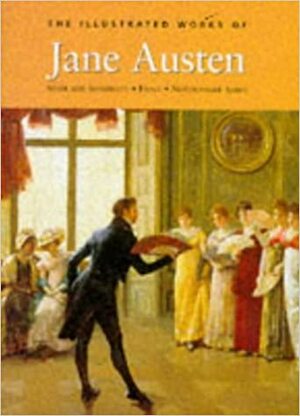 The Illustrated Works of Jane Austen Volume 2 (Sense and Sensibility, Emma, Northanger Abbey) by Jane Austen