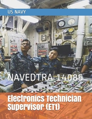 Electronics Technician Supervisor (ET1): Navedtra 14085 by Us Navy