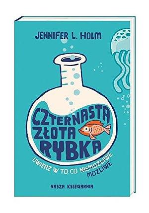 Czternasta zlota rybka by Jennifer L. Holm