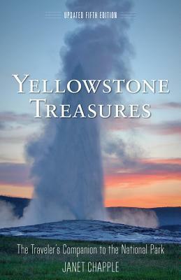 Yellowstone Treasures: The Traveler's Companion to the National Park by Janet Chapple