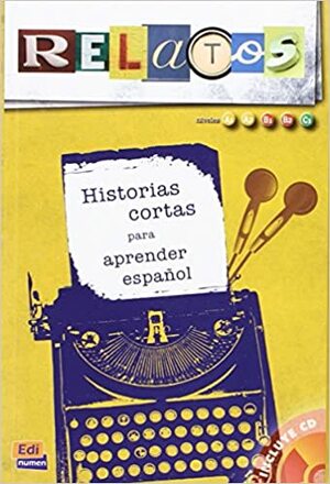 Relatos / Stories: Historias Cortas Para Aprender Espanol: Niveles A1, A2, B1, B2, C1 / Short Stories to Learn Spanish: Levels A1, A2, B1, B2, C1 by David Isa, Pascual Drake, Miguel Angel Albujer, Carmen Rosa de Juan, Patricia González