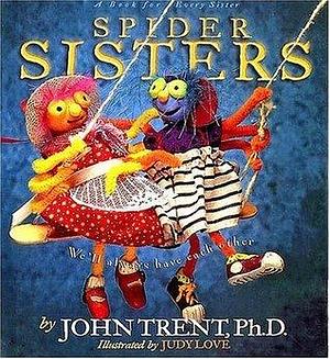 Spider Sisters: We'll Always Have Each Other by Judith Dufour Love, John Trent