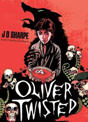 Oliver Twisted by Charles Dickens, J.D. Sharpe