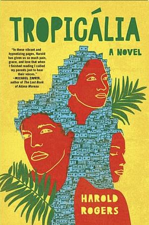 Tropicália: A Novel by Harold Rogers