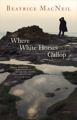 Where White Horses Gallop by Beatrice MacNeil