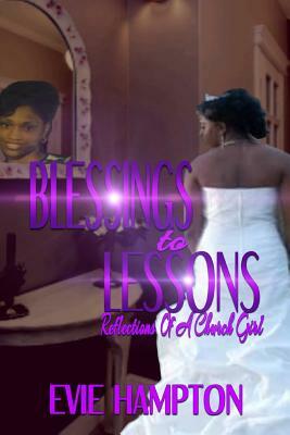 Blessings to Lessons: Reflections of a Church Girl by Evie Hampton