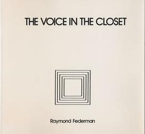 The Voice in the Closet / La Voix Dans le Cabinet de Debarras / Echoes by Raymond Federman, Maurice Roche