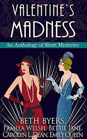 Valentine's Madness by Emily Queen, Beth Byers, Pamela Welsh, Bettie Jane, Carolyn L. Dean