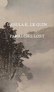 Paradises Lost by Ursula K. Le Guin