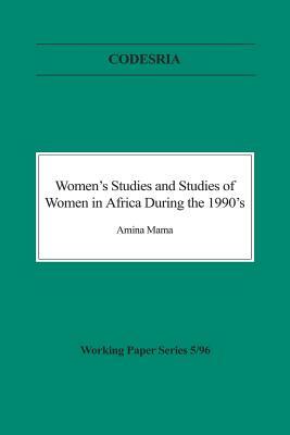 Women's Studies and Studies of Women in Africa During the 1990's by Amina Mama