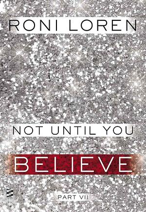 Not Until You Part VII: Not Until You Believe by Roni Loren