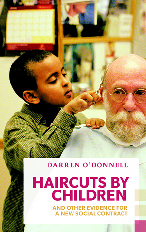 Haircuts by Children, and Other Evidence for a New Social Contract (Exploded Views) by Darren O'Donnell