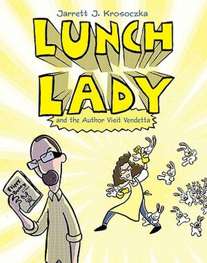 Lunch Lady and the Author Visit Vendetta: Lunch Lady #3 by Jarrett J. Krosoczka