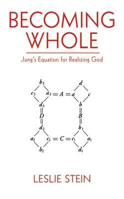 Becoming Whole: Jung's Equation for Realizing God by Leslie Stein