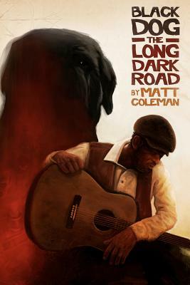 Black Dog: The Long Dark Road by Matt Coleman