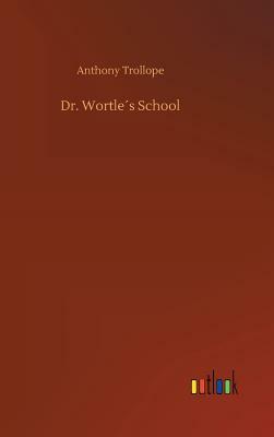 Dr. Wortle´s School by Anthony Trollope