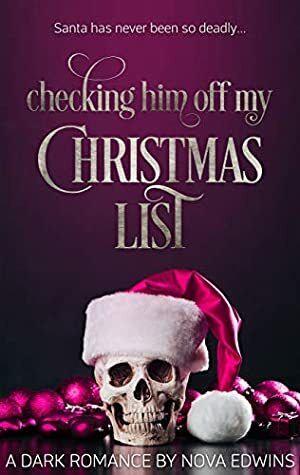 Checking Him Off My Christmas List: A Dark Romance by Nova Edwins