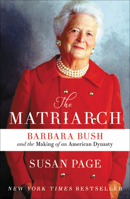 The Matriarch: Barbara Bush and the Making of an American Dynasty by Susan Page