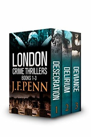 London Crime Thriller Boxset: Desecration, Delirium, Deviance by J.F. Penn