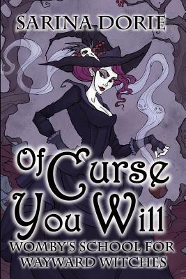 Of Curse You Will: A Not-So-Cozy Witch Mystery by Sarina Dorie