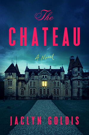 The Chateau by Jaclyn Goldis