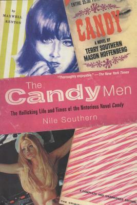 The Candy Men: The Rollicking Life and Times of the Notorious Novel Candy by Nile Southern