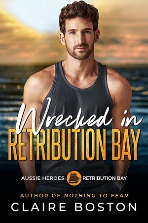 Wrecked in Retribution Bay by Claire Boston, Claire Boston