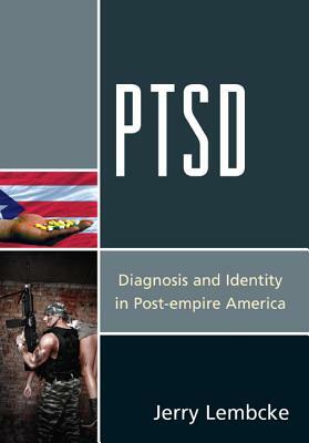 PTSD: Diagnosis and Identity in Post-Empire America by Jerry Lembcke