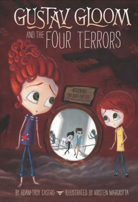 Gustav Gloom and the Four Terrors by Kristen Margiotta, Adam-Troy Castro