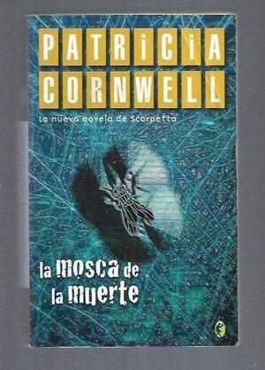 La Mosca De La Muerte by Patricia Cornwell