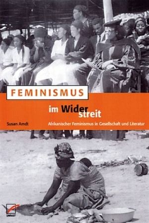 Feminismus im Widerstreit. Afrikanischer Feminismus in Gesellschaft und Literatur. by Susan Arndt