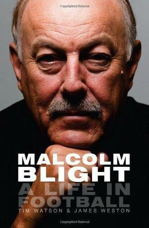 Malcolm Blight: Player, Coach, Legend by Tim Watson, James Weston