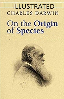 On the Origin of Species Illustrated by Charles Darwin