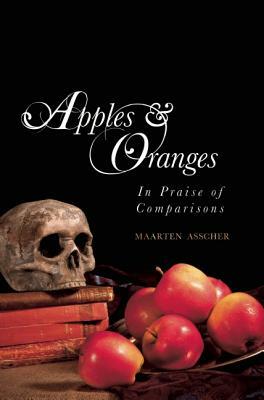 Apples and Oranges: In Praise of Comparisons by Maarten Asscher
