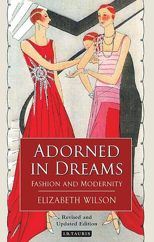 Adorned in Dreams: Fashion and Modernity by Elizabeth Wilson
