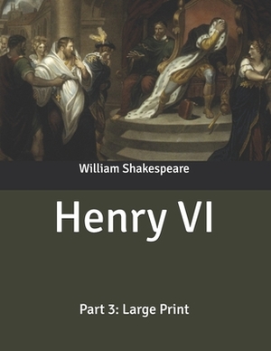 Henry VI: Part 3: Large Print by William Shakespeare