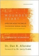 The Wounded Heart Workbook: A Companion Workbook for Personal or Group Use by Dan B. Allender