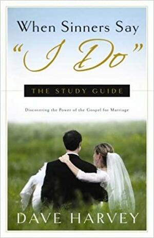 When Sinners Say I Do: The Study Guide by Dave Harvey