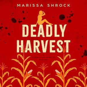 Deadly Harvest by Marissa Shrock