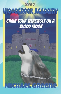 Chain Your Werewolf on a Blood Moon by Michael Greene