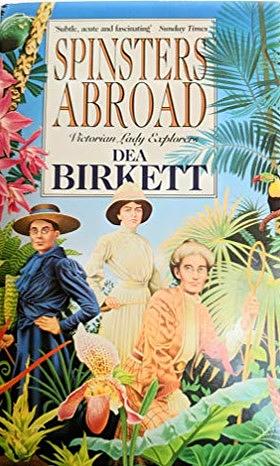 Spinsters Abroad: Victorian Lady Explorers by Dea Birkett