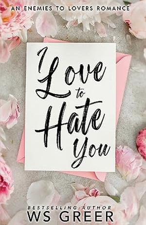 I Love To Hate You by W.S. Greer