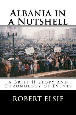 Albania in a Nutshell: A Brief History and Chronology of Events by Robert Elsie