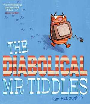 The Diabolical MR Tiddles. by Tom McLaughlin by Tom McLaughlin