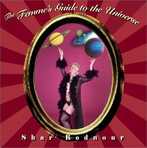The Femme's Guide to the Universe by Shar Rednour